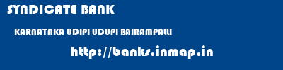 SYNDICATE BANK  KARNATAKA UDIPI UDUPI BAIRAMPALLI  banks information 
